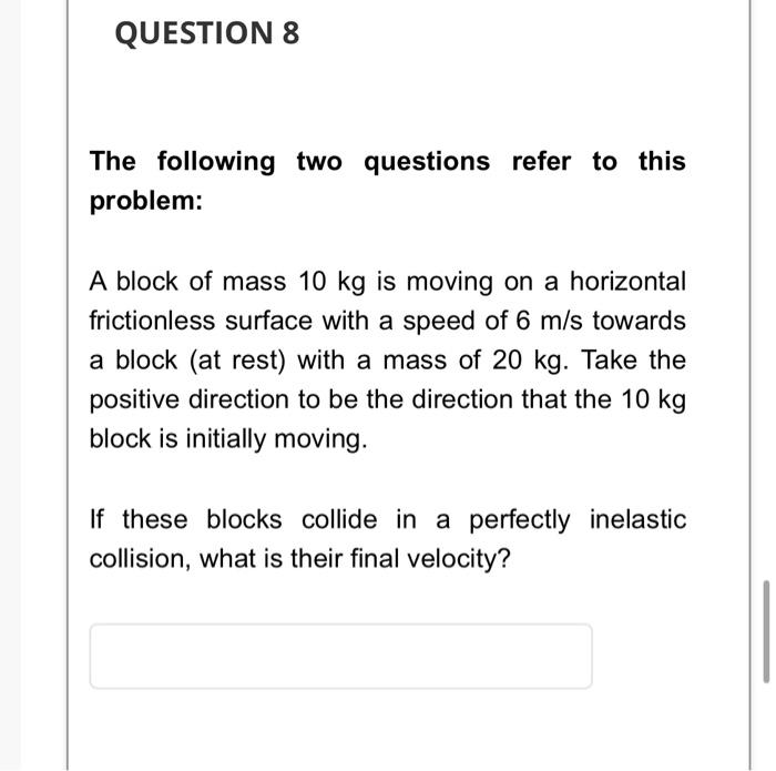 Question 8 The Following Two Questions Refer To This Problem A Block Of Mass 10 Kg Is Moving On A Horizontal Frictionle 1