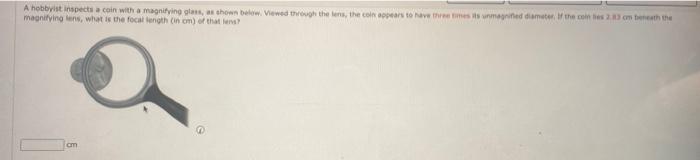 A Hobbyist Inspects A Coin With A Magnifying Glass As Shown Below Viewed Through The Lens The Coin Appears To Have Th 1