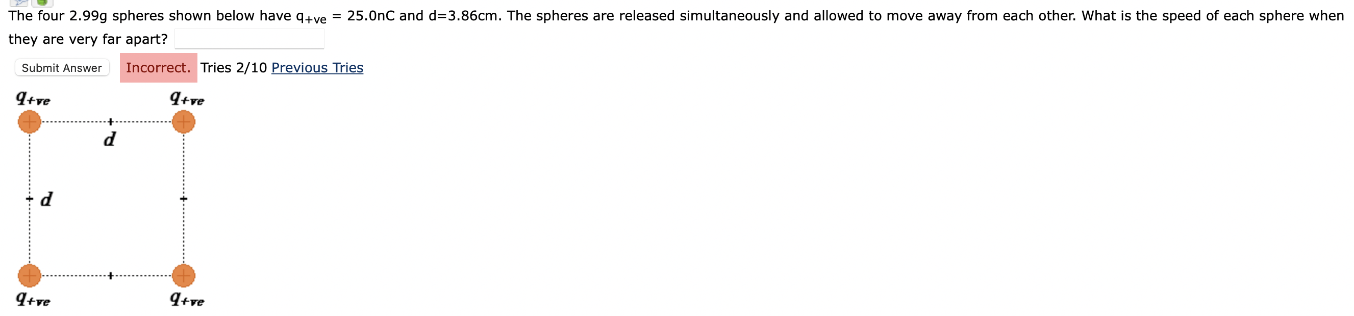 The Four 2 99g Spheres Shown Below Have Q Ve 25 0nc And D 3 86cm The Spheres Are Released Simultaneously And Allowed 1