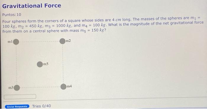 Gravitational Force Puntos 10 Four Spheres Form The Corners Of A Square Whose Sides Are 4 Cm Long The Masses Of The Sp 1
