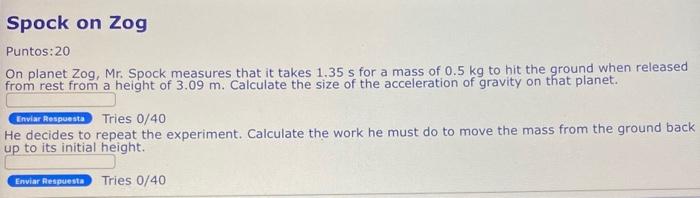 Spock On Zog Puntos 20 On Planet Zog Mr Spock Measures That It Takes 1 35 S For A Mass Of 0 5 Kg To Hit The Ground Wh 1