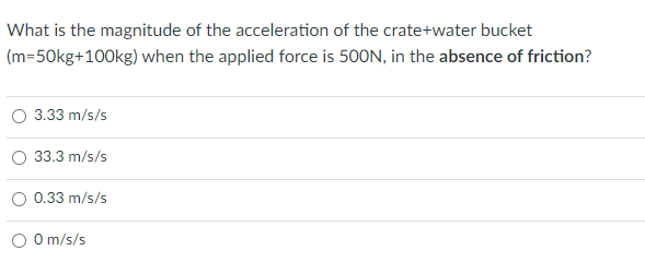 What Is The Magnitude Of The Acceleration Of The Crate Water Bucket M 50kg 100kg When The Applied Force Is 500n In Th 1