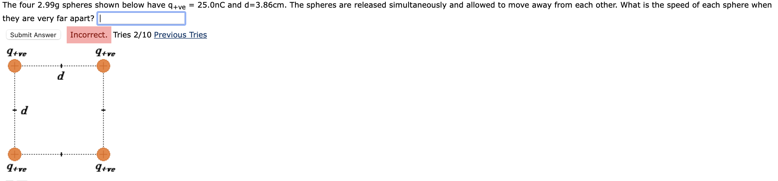 The Four 2 99g Spheres Shown Below Have Q Ve They Are Very Far Apart Submit Answer Q Ve D Q Ve D Q Ve Incorrect Tr 1
