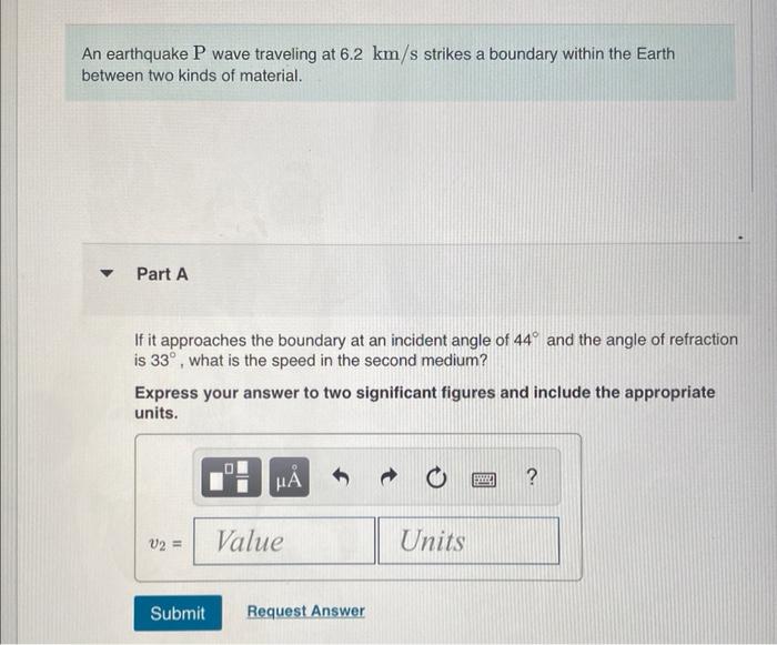 An Earthquake P Wave Traveling At 6 2 Km S Strikes A Boundary Within The Earth Between Two Kinds Of Material Part A I 1