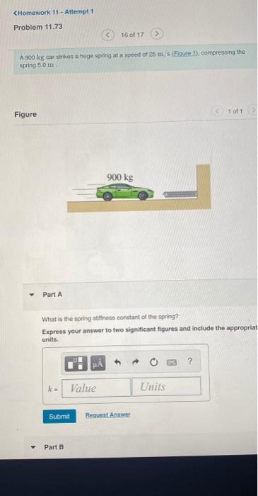 Homework 11 Attempt 1 Problem 11 73 A 900 Kg Car Strikes A Huge Spring At A Speed Of 25 M S Figure 1 Compressing The 1