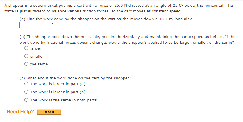 A Shopper In A Supermarket Pushes A Cart With A Force Of 25 0 N Directed At An Angle Of 25 0 Below The Horizontal The 1