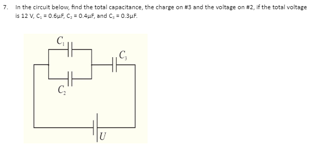 7 In The Circuit Below Find The Total Capacitance The Charge On 3 And The Voltage On 2 If The Total Voltage Is 12 1