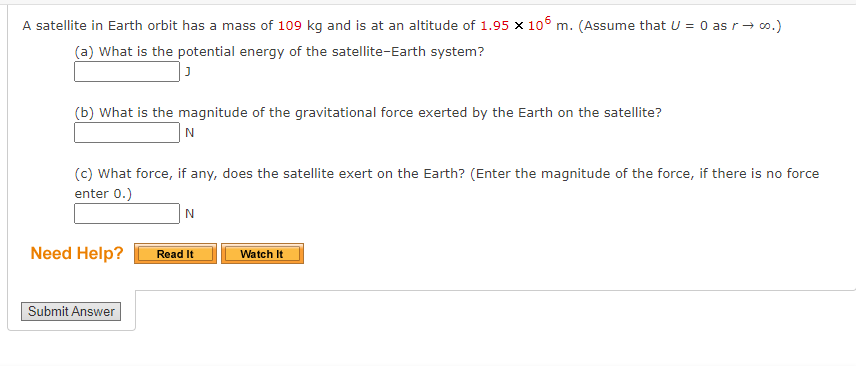 A Satellite In Earth Orbit Has A Mass Of 109 Kg And Is At An Altitude Of 1 95 X 106 M Assume That U 0 As R O A 1