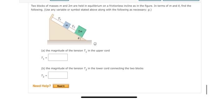 Two Blocks Of Masses M And 2m Are Held In Equilibrium On A Frictionless Incline As In The Figure In Terms Of M And 0 F 1