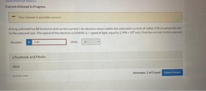 Show Attempt History Current Attempt In Progress Your Answer Is Partially Correct A Long Solenoid Has 88 Turns Cm And 1