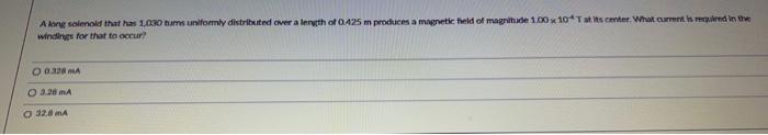 A Long Solenold That Has 1 030 Tums Uniformly Distributed Over A Length Of 0 425 M Produces A Magnetic Field Of Magnitud 1