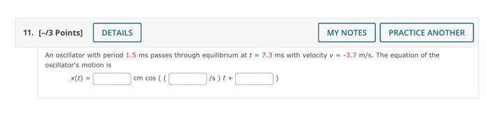 11 3 Points Details My Notes Practice Another An Oscillator With Period 1 5 Ms Passes Through Equilibrium At T 7 1