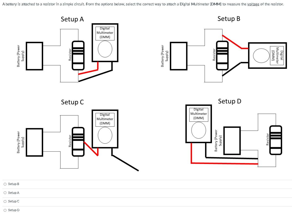 A Battery Is Attached To A Resistor In A Simple Circuit From The Options Below Select The Correct Way To Attach A Digi 1