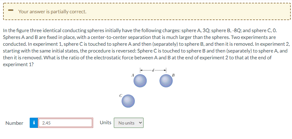 Your Answer Is Partially Correct In The Figure Three Identical Conducting Spheres Initially Have The Following Charges 1