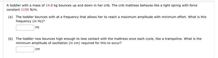 A Toddler With A Mass Of 14 8 Kg Bounces Up And Down In Her Crib The Crib Mattress Behaves Like A Light Spring With For 1