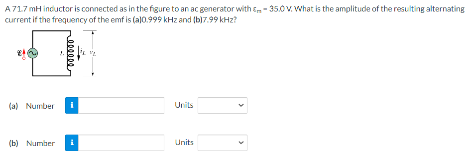 A 71 7 Mh Inductor Is Connected As In The Figure To An Ac Generator With Em 35 0 V What Is The Amplitude Of The Resul 1