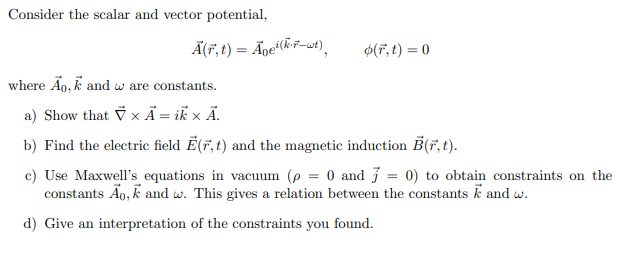 Consider The Scalar And Vector Potential A R T Age K R Wt F T 0 Where Ao K And W Are Constants A Show That 1