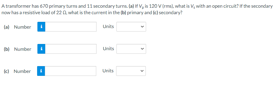 A Transformer Has 670 Primary Turns And 11 Secondary Turns A If Vp Is 120 V Rms What Is Vs With An Open Circuit I 1