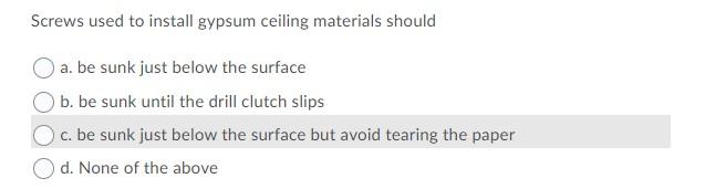Screws Used To Install Gypsum Ceiling Materials Should A Be Sunk Just Below The Surface B Be Sunk Until The Drill Clut 1