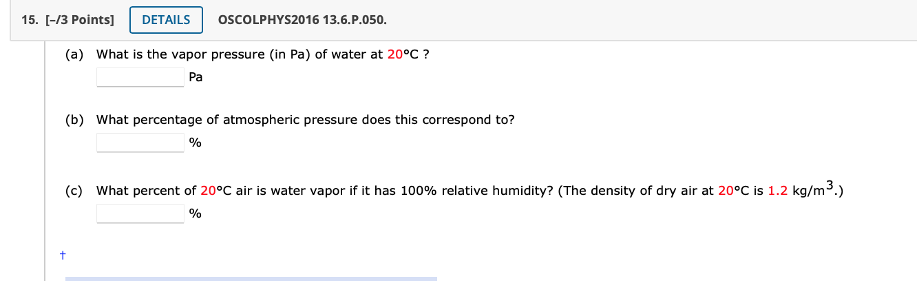 15 3 Points Details Oscolphys2016 13 6 P 050 A What Is The Vapor Pressure In Pa Of Water At 20 C Pa B What 1