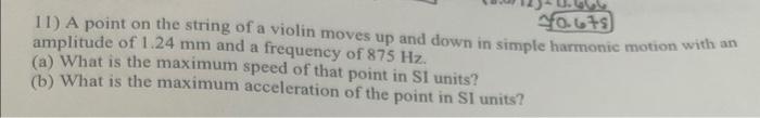 40 679 11 A Point On The String Of A Violin Moves Up And Down In Simple Harmonic Motion With An Amplitude Of 1 24 Mm An 1