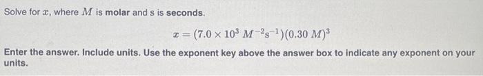 Solve For X Where M Is Molar And S Is Seconds H 7 0 X 10 M 2s 0 30 M Enter The Answer Include Units Use Th 2