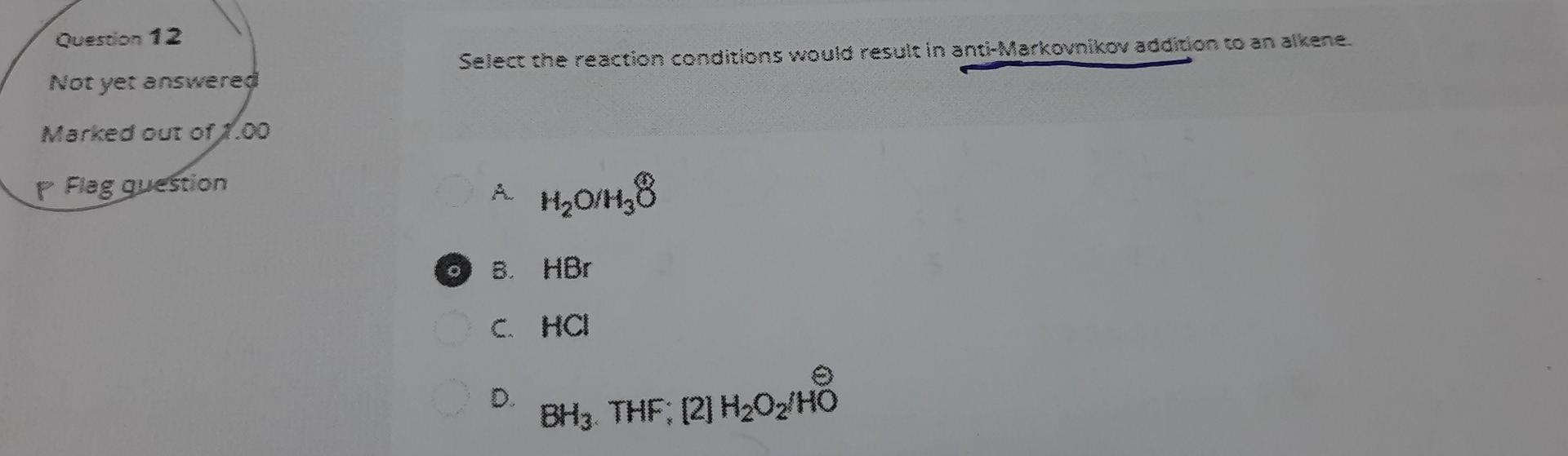 Question 12 Not Yet Answered Marked Out Of 1 00 P Flag Question Select The Reaction Conditions Would Result In Anti Mark 1