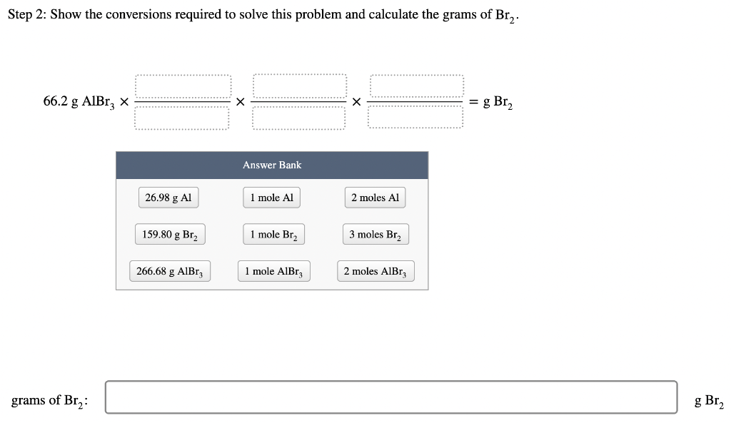 How Many Grams Of Br Are Needed To Form 66 2 G Of Albr3 2 Al S 3 Br 1 2 Albr3 S Step 1 Show The Strategy For 2