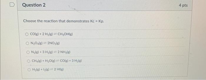 0 Question 2 Choose The Reaction That Demonstrates Kc Kp O Co G 2 H G Ch Oh G On O4 G 2no G On G 3 H 1