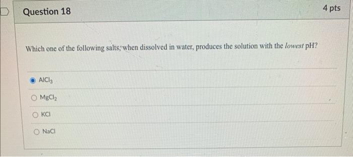 Question 18 Which One Of The Following Salts When Dissolved In Water Produces The Solution With The Lowest Ph Aici Mg 1