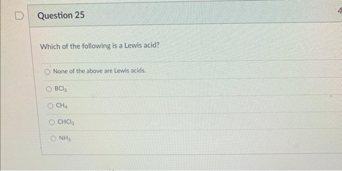 Question 25 Which Of The Following Is A Lewis Acid O None Of The Above Are Lewis Acids Obci Ocha O Chci Onh 1