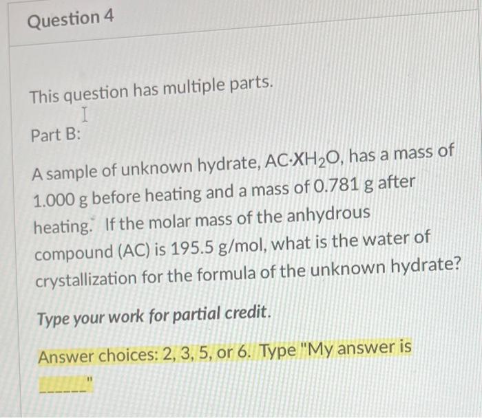 Question 4 This Question Has Multiple Parts I Part B A Sample Of Unknown Hydrate Ac Xh O Has A Mass Of 1 000 G Befor 1