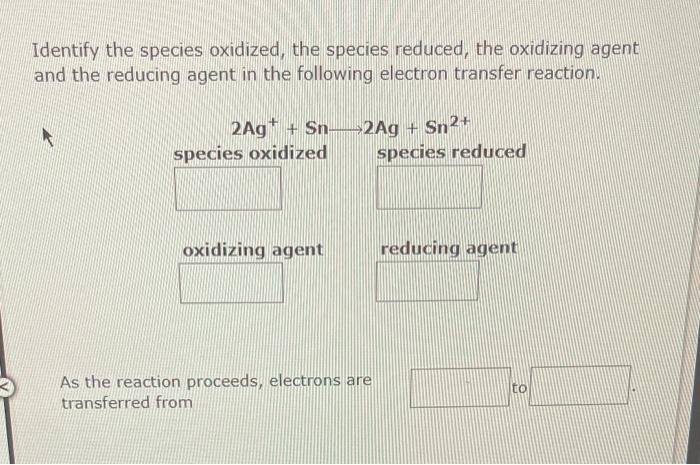 A Iq Identify The Species Oxidized The Species Reduced The Oxidizing Agent And The Reducing Agent In The Following Ele 3