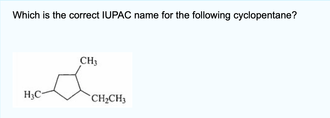 Which Is The Correct Iupac Name For The Following Cyclopentane H3c Ch3 Ch Ch3 1