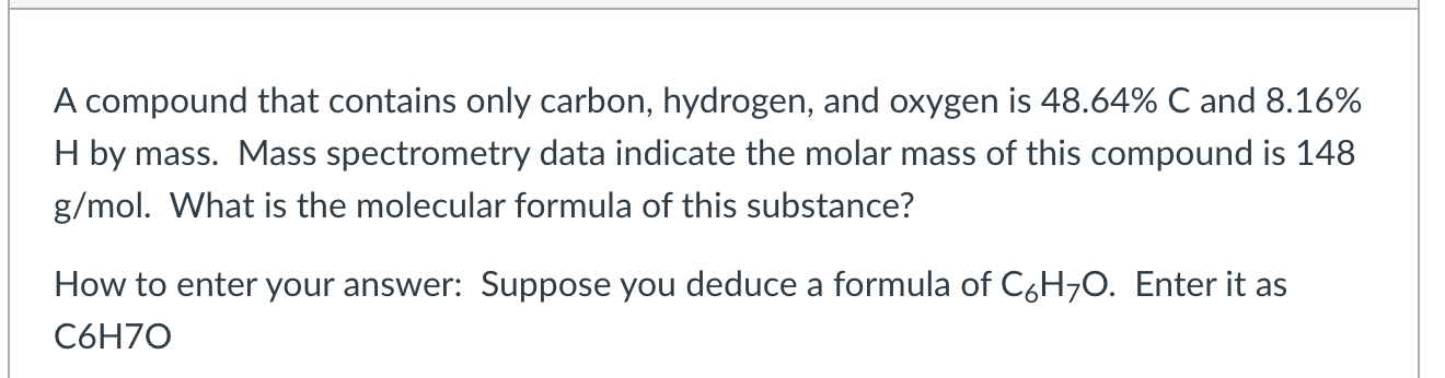 A Compound That Contains Only Carbon Hydrogen And Oxygen Is 48 64 C And 8 16 H By Mass Mass Spectrometry Data Indic 1