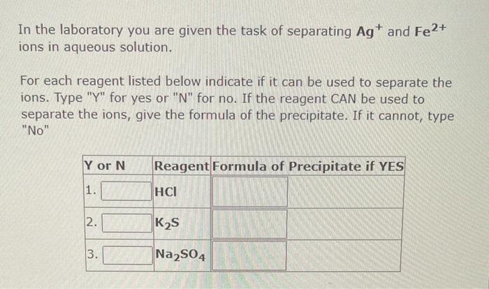 In The Laboratory You Are Given The Task Of Separating Ag And Fe2 Ions In Aqueous Solution For Each Reagent Listed Be 1