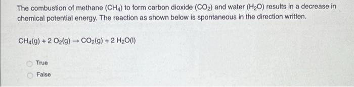 The Combustion Of Methane Ch4 To Form Carbon Dioxide Co 2 And Water H O Results In A Decrease In Chemical Potentia 1