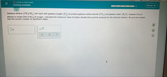Iii O Chemical Reactions Limiting Reactants Gaseous Ethane Ch Ch Will React With Gaseous Oxygen O To Produce Gaseo 1