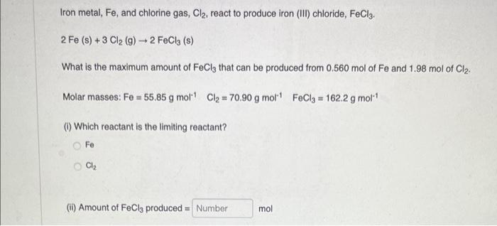 Iron Metal Fe And Chlorine Gas Cl React To Produce Iron Iii Chloride Fecl3 2 Fe S 3 Cl2 G 2 Fecl3 S W 1