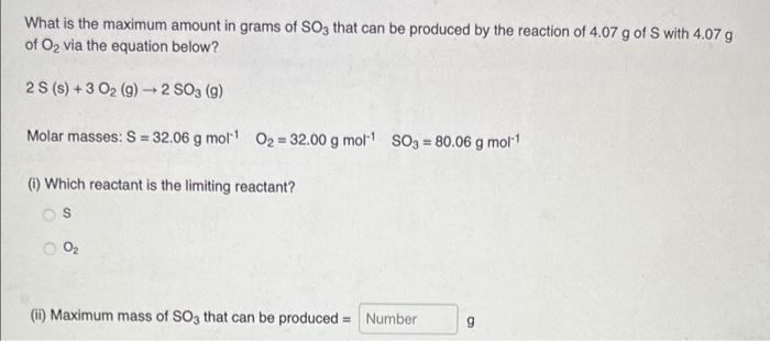 What Is The Maximum Amount In Grams Of So3 That Can Be Produced By The Reaction Of 4 07 G Of S With 4 07 G Of O Via The 1