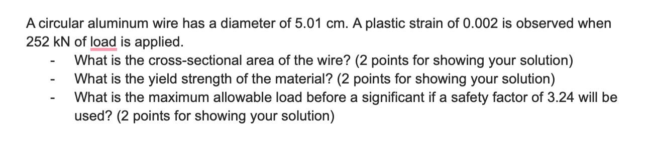 A Circular Aluminum Wire Has A Diameter Of 5 01 Cm A Plastic Strain Of 0 002 Is Observed When 252 Kn Of Load Is Applied 1
