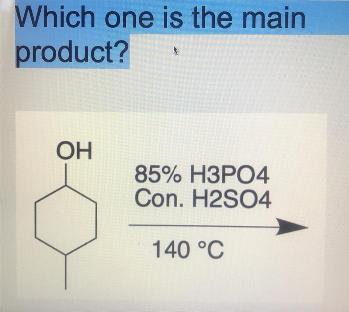 Which One Is The Main Product Oh 85 H3po4 Con H2so4 140 C 1
