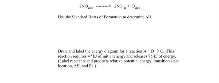 2no 2 8 2no G O2 G Use The Standard Heats Of Formation To Determine Ah Draw And Label The Energy Diagram For A Reac 1