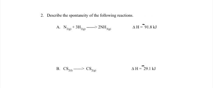 2 Describe The Spontaneity Of The Following Reactions A N G 3h G 2nh 3 G B Cs 0 Cs2 8 Ah 91 8 Kj 1