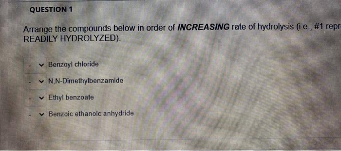 Question 1 Arrange The Compounds Below In Order Of Increasing Rate Of Hydrolysis I E 1 Repr Readily Hydrolyzed B 1
