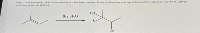 Using Curved Arrow Notation Draw Out The Mechanism For The Following Reaction Be Sure To Include Stereochemistry And S 1