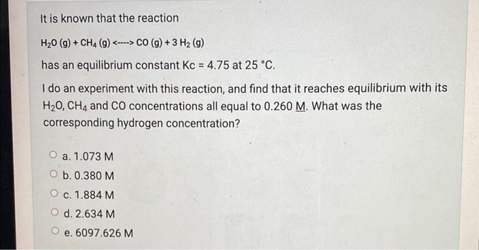 It Is Known That The Reaction H O G Ch4 G Co G 3 H G Has An Equilibrium Constant Kc 4 75 At 25 C 1