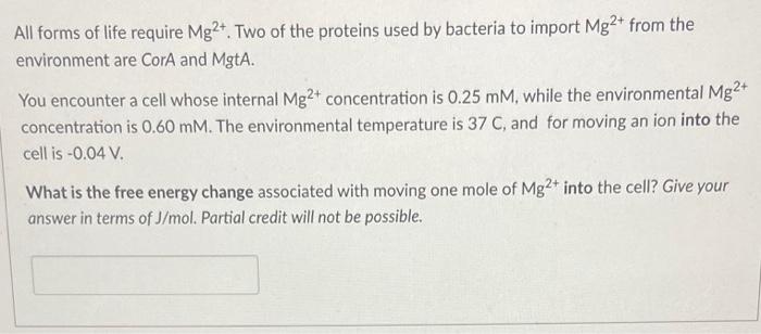 All Forms Of Life Require Mg2 Two Of The Proteins Used By Bacteria To Import Mg2 From The Environment Are Cora And Mg 1
