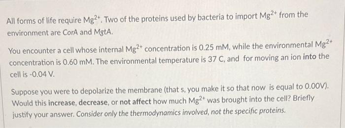 All Forms Of Life Require Mg2 Two Of The Proteins Used By Bacteria To Import Mg2 From The Environment Are Cora And Mg 2