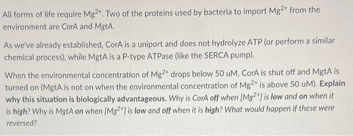 All Forms Of Life Require Mg2 Two Of The Proteins Used By Bacteria To Import Mg2 From The Environment Are Cora And Mg 2